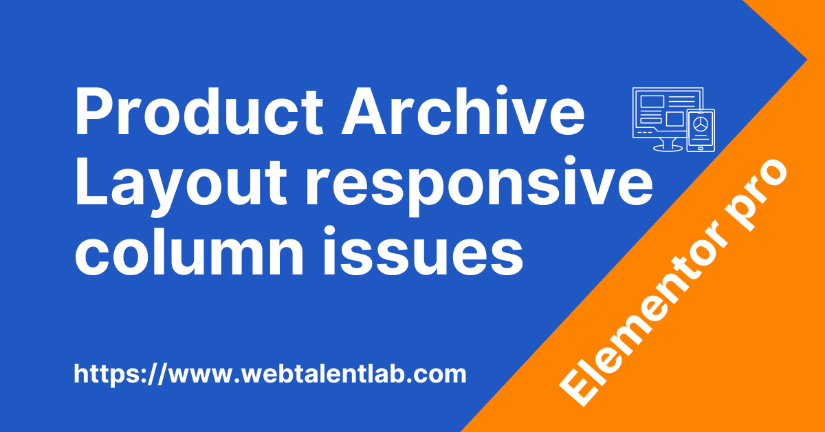 Product Archive Layout responsive column issues in Elementor pro